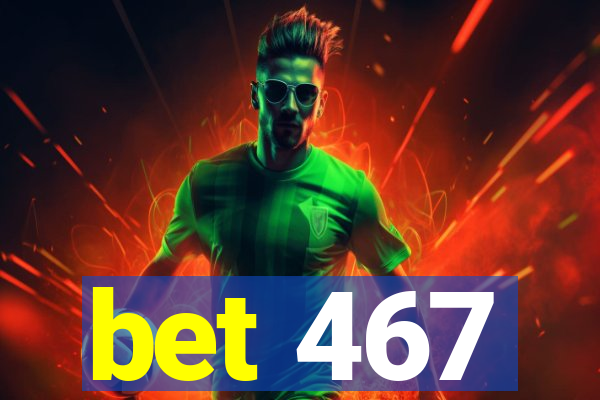 bet 467